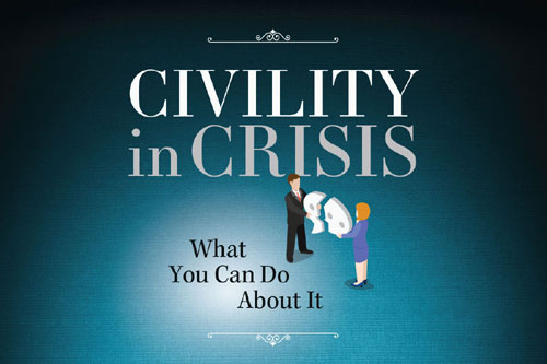 Civility in Crisis: What you can do about it